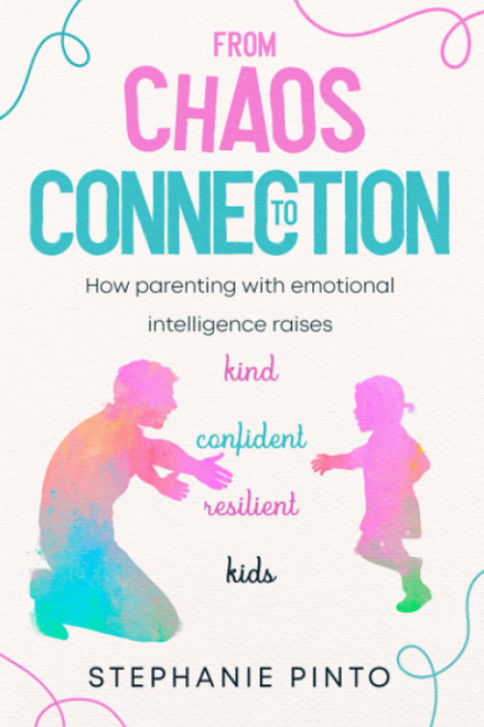 From Chaos to Connection: How parenting with emotional intelligence raises kind, confident, resilient kids.