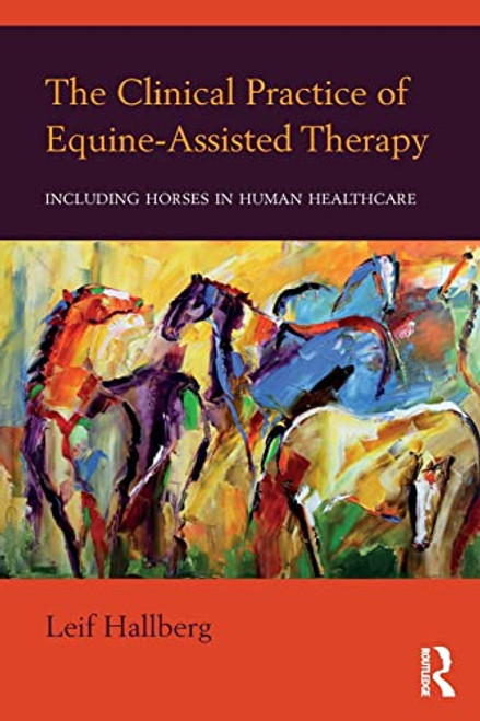 The Clinical Practice of Equine-Assisted Therapy: Including Horses in Human Healthcare