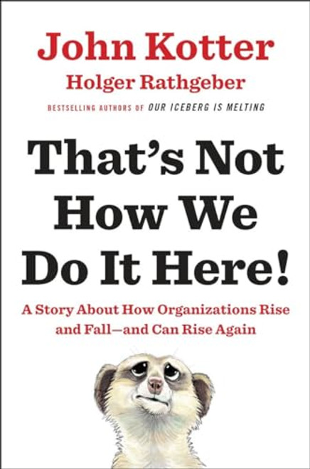 That's Not How We Do It Here!: A Story about How Organizations Rise and Fall--and Can Rise Again