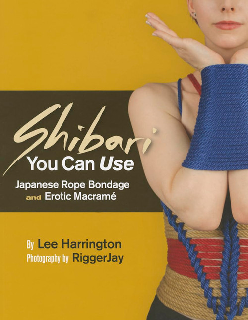 Shibari You Can Use: Japanese Rope Bondage and Erotic Macram