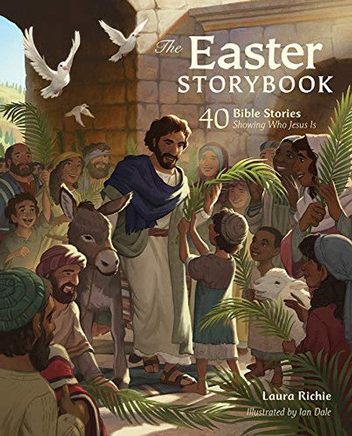 The Easter Storybook: 40 Bible Stories Showing Who Jesus Is (Bible Storybook Series)