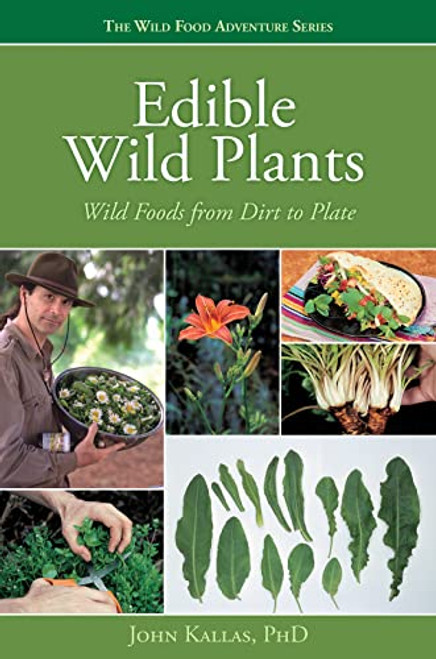 Edible Wild Plants: Wild Foods From Dirt To Plate (The Wild Food Adventure Series, Book 1)