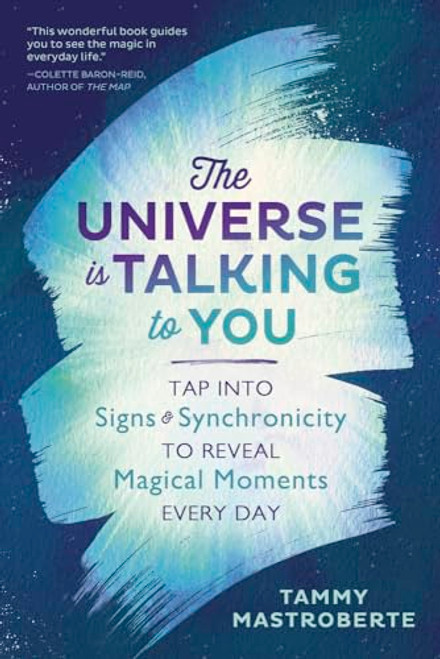 The Universe Is Talking to You: Tap into Signs & Synchronicity to Reveal Magical Moments Every Day