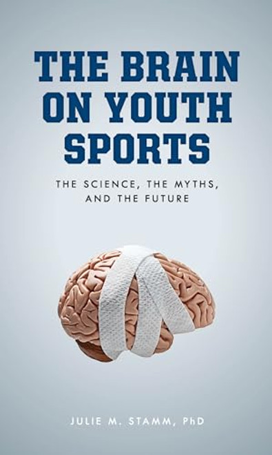 The Brain on Youth Sports: The Science, the Myths, and the Future