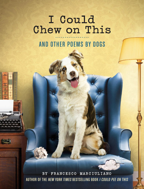 I Could Chew on This: And Other Poems by Dogs (Animal Lovers book, Gift book, Humor poetry)