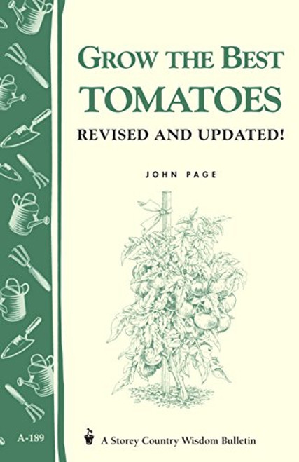 Grow the Best Tomatoes: Storey's Country Wisdom Bulletin A-189 (Storey Country Wisdom Bulletin)