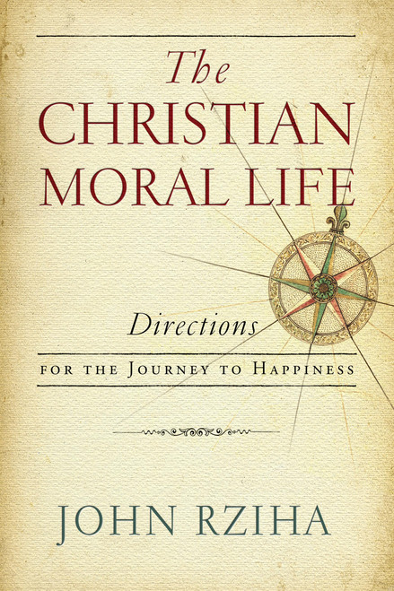 Christian Moral Life, The: Directions for the Journey to Happiness