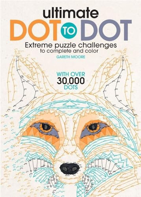 Ultimate Dot to Dot: A Connect the Dots Activity Book for Kids and Adults (With 30 Pictures and Over 30,000 Dots to Connect! Great Stocking Stuffer!)