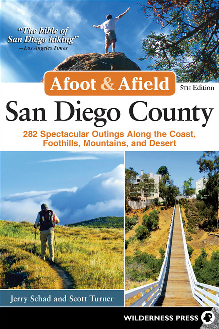 Afoot and Afield: San Diego County: 281 Spectacular Outings along the Coast, Foothills, Mountains, and Desert (Afoot & Afield)