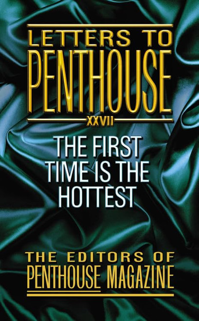 Letters To Penthouse XXVII: The First Time Is the Hottest (Penthouse Adventures, 27)