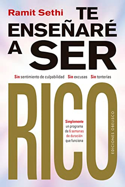 Te ensear a ser rico: Sin sentimiento de culpabilidad, sin excusas, sin tonteras. (Spanish Edition)