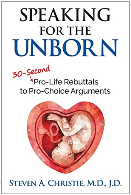 Speaking for the Unborn: 30-Second Pro-Life Rebuttals to Pro-Choice Arguments