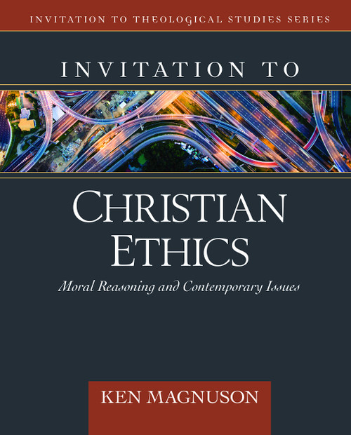 Invitation to Christian Ethics: Moral Reasoning and Contemporary Issues (Invitation to Theological Studies)