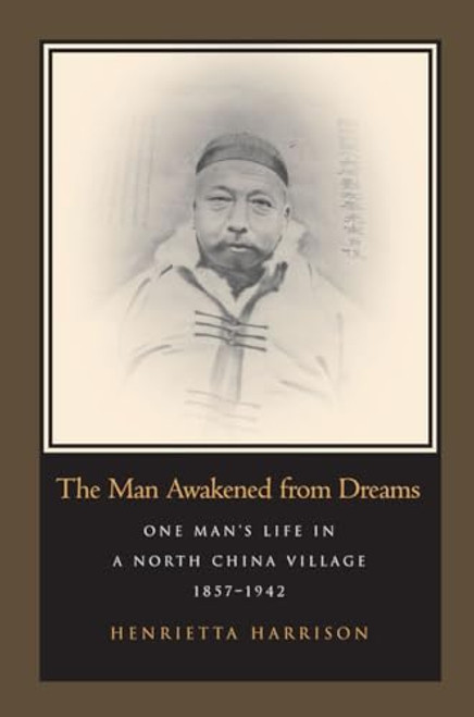 The Man Awakened from Dreams: One Mans Life in a North China Village, 1857-1942