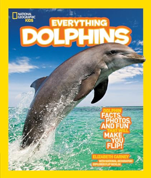 National Geographic Kids Everything Dolphins: Dolphin Facts, Photos, and Fun that Will Make You Flip