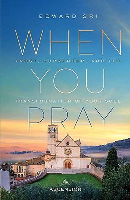 When You Pray: Trust, Surrender, and the Transformation of Your Soul