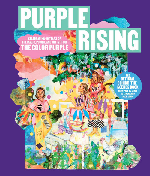 Purple Rising: Celebrating 40 Years of the Magic, Power, and Artistry of The Color Purple