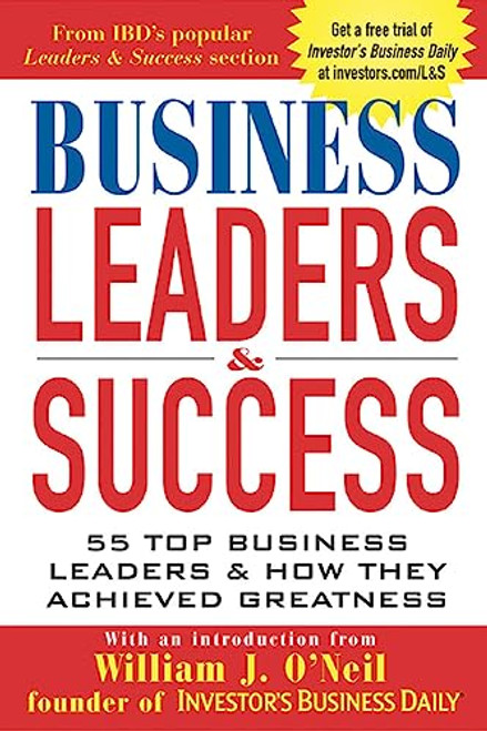 Business Leaders and Success: 55 Top Business Leaders and How They Achieved Greatness