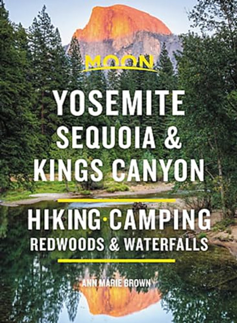 Moon Yosemite, Sequoia & Kings Canyon: Hiking, Camping, Waterfalls & Big Trees (Travel Guide)