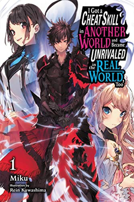 I Got a Cheat Skill in Another World and Became Unrivaled in The Real World, Too, Vol. 1 (light novel) (I Got a Cheat Skill in Another World and ... in The Real World, Too (light novel), 1)