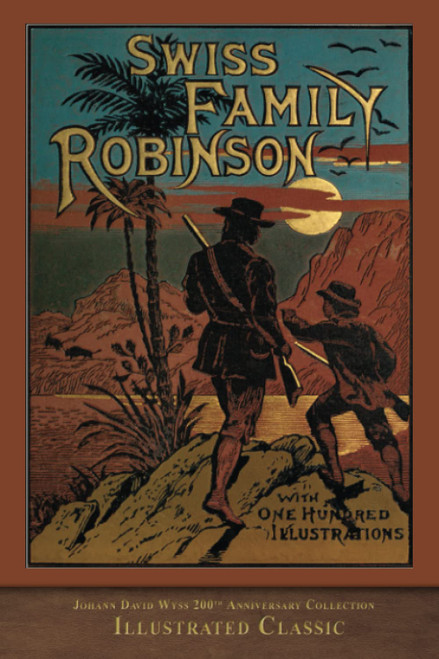 Swiss Family Robinson (Illustrated Classic): 200th Anniversary Collection