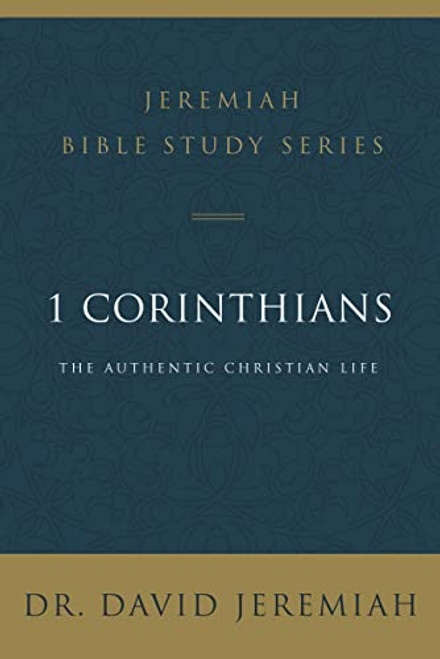 1 Corinthians: The Authentic Christian Life (Jeremiah Bible Study Series)