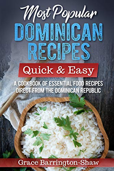 Most Popular Dominican Recipes  Quick & Easy: A Cookbook of Essential Food Recipes Direct from the Dominican Republic