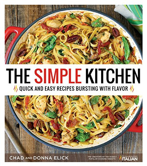 The Simple Kitchen: Quick and Easy Recipes Bursting With Flavor