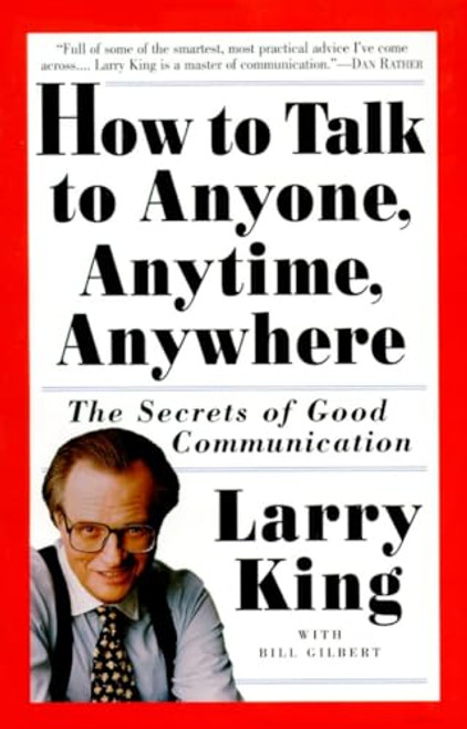 How to Talk to Anyone, Anytime, Anywhere: The Secrets of Good Communication