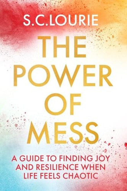 The Power of Mess: A guide to finding joy and resilience when life feels chaotic (-)