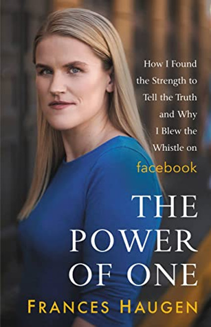 The Power of One: How I Found the Strength to Tell the Truth and Why I Blew the Whistle on Facebook