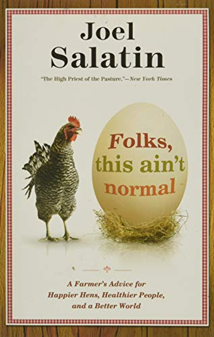 Folks, This Ain't Normal: A Farmer's Advice for Happier Hens, Healthier People, and a Better World
