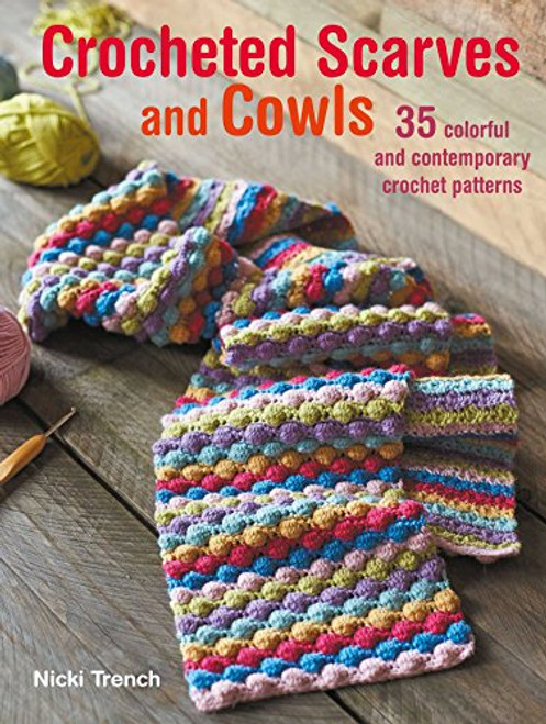 Crocheted Scarves and Cowls: 35 colorful and contemporary crochet patterns