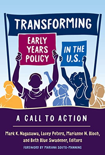 Transforming Early Years Policy in the U.S.: A Call to Action (Early Childhood Education Series)