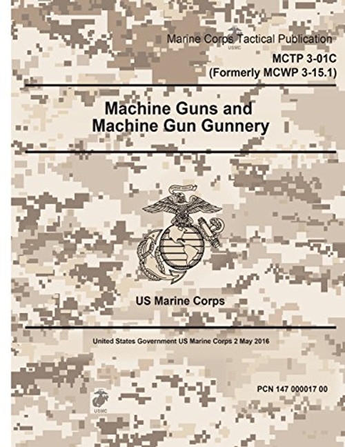 Marine Corps Tactical Publication MCTP 3-01C (Formerly MCWP 3-15.1) Machine Guns and Machine Gun Gunnery 2 May 2016