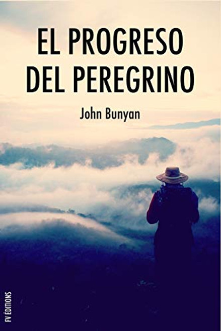 El progreso del peregrino: Viaje de Cristiano a la Ciudad Celestial bajo el smil de un sueo (Spanish Edition)