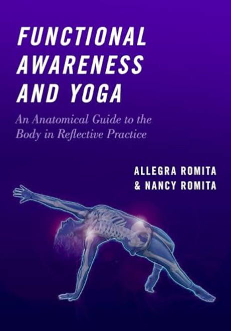 FUNCTIONAL AWARENESS & YOGA P: An Anatomical Guide to the Body in Reflective Practice