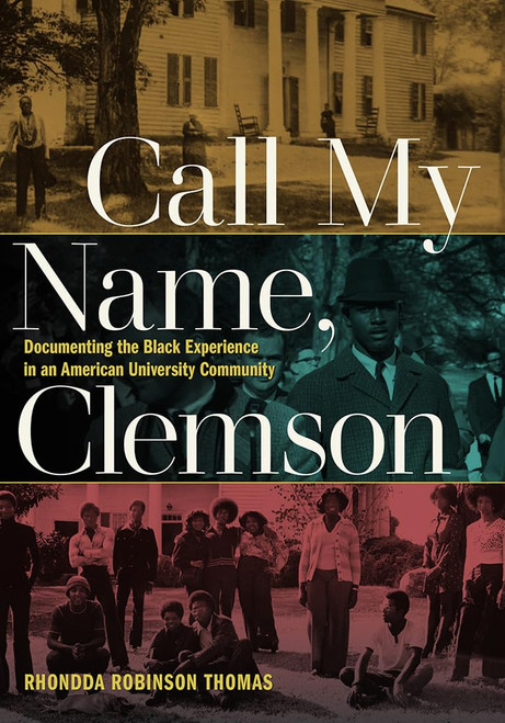 Call My Name, Clemson: Documenting the Black Experience in an American University Community (Humanities and Public Life)