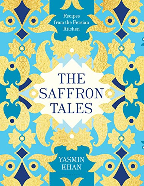 The Saffron Tales: Recipes from the Persian Kitchen