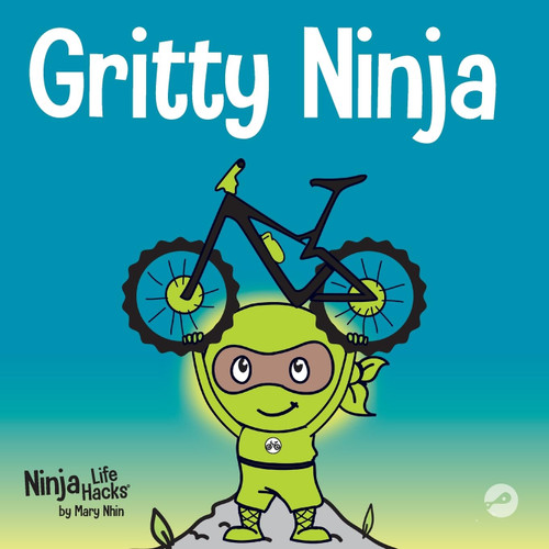 Gritty Ninja: A Childrens Book About Dealing with Frustration and Developing Perseverance (Ninja Life Hacks)