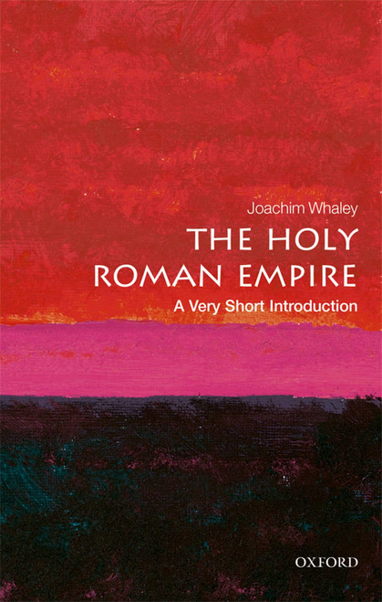 The Holy Roman Empire: A Very Short Introduction (Very Short Introductions)
