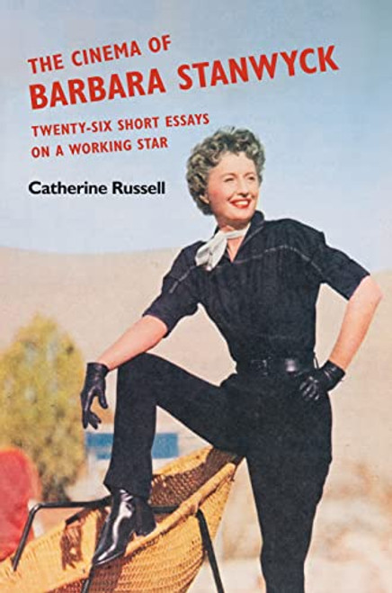 The Cinema of Barbara Stanwyck: Twenty-Six Short Essays on a Working Star (Womens Media History Now!)