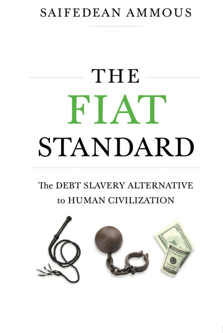 The Fiat Standard: Debt Slavery Alternative to Human Civilization