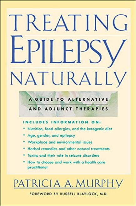 Treating Epilepsy Naturally : A Guide to Alternative and Adjunct Therapies