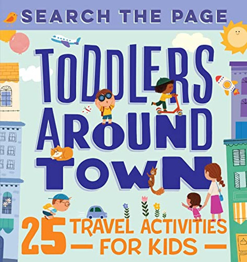 Search and Find Toddlers Around Town: 25 Travel Activities for Kids (Search the Page)