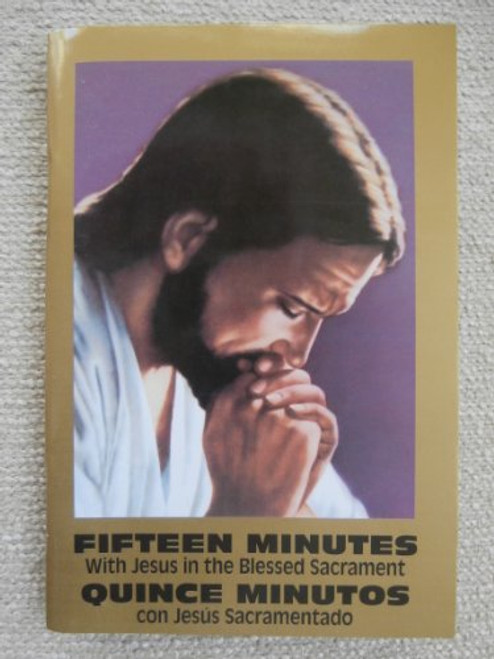 Fifteen Minutes with Jesus in the Blessed Sacrament - Quince Minutos Con Jesus Sacramentado