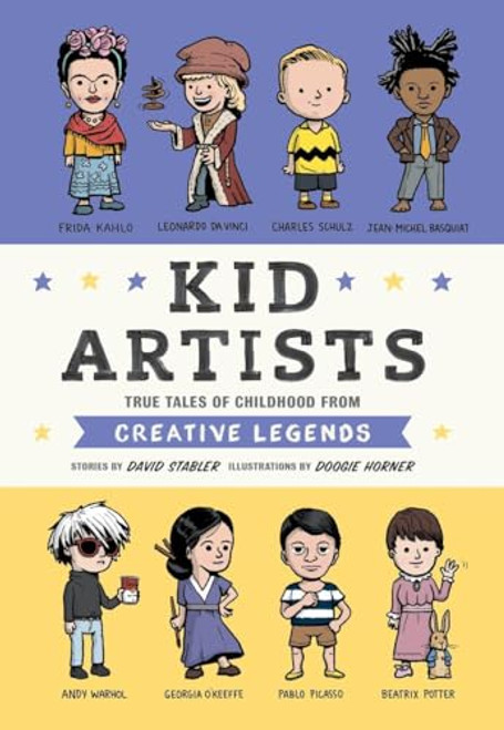 Kid Artists: True Tales of Childhood from Creative Legends (Kid Legends)
