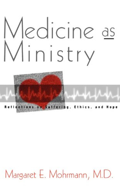 Medicine As Ministry: Reflections on Suffering, Ethics, and Hope