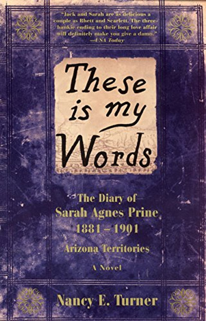 These Is My Words: The Diary of Sarah Agnes Prine, 1881-1901 Arizona Territories