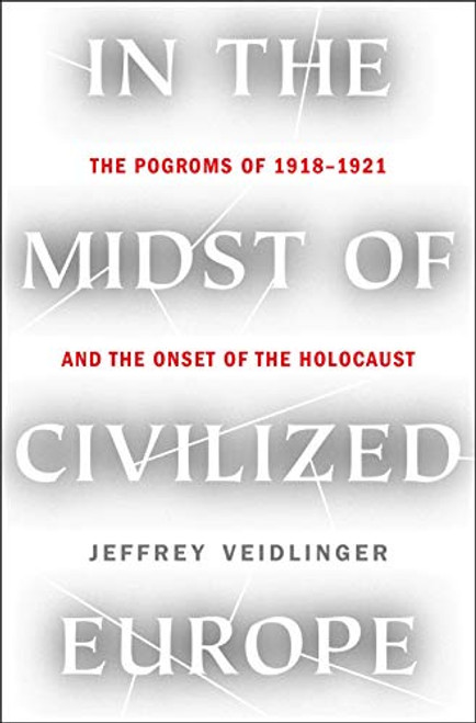 In the Midst of Civilized Europe: The Pogroms of 19181921 and the Onset of the Holocaust